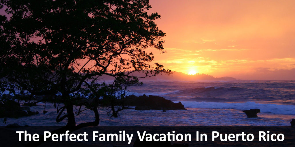 The Perfect Family Vacation In Puerto Rico - Windy City Travel