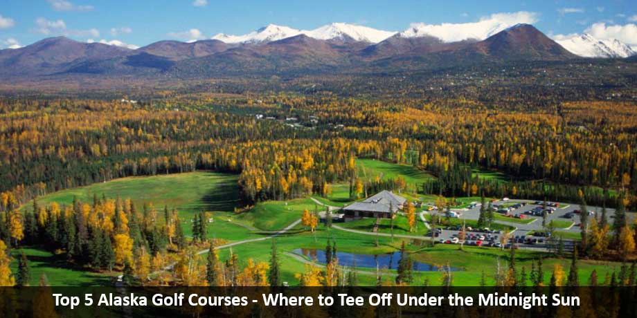 Top 5 Alaska Golf Courses Where To Tee Off Under The Midnight Sun Windy City Travel